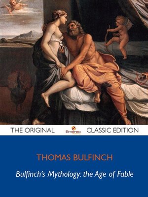cover image of Bulfinch's Mythology: the Age of Fable - The Original Classic Edition